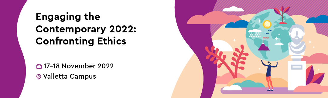 Engaging the Contemporary 2022: Confronting Ethics -17-18 November Valletta Campus